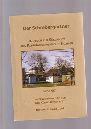 Der Schrebergärtner - Jahrbuch zur Geschichte des Kleingartenwesens in Sachsen Band 6/7