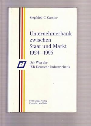 Unternehmerbank zwischen Staat und Markt 1924 - 1995 Der Weg der IKB Deutsche Industriebank