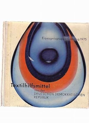 Textilhilfsmittel aus Deutschen Demokratischen Republik - Erzeugnisgruppenkatalog 1975