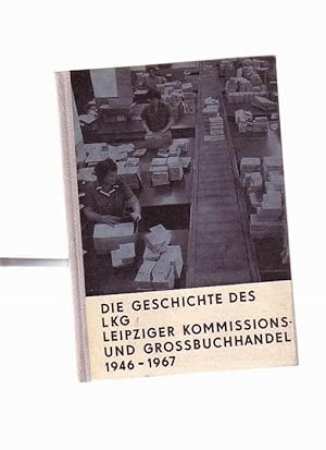 Die Geschichte des LKG Leipziger Kommissions- und Grossbuchhandel 1946 - 1967