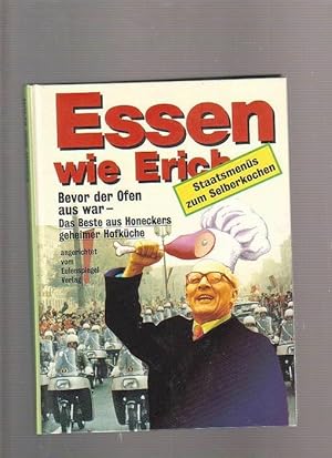 Bild des Verkufers fr Essen wie Erich - Bevor der Ofen aus war - Das Beste aus Honeckers geheimer Hofkche zum Verkauf von Buchshop Heitabu