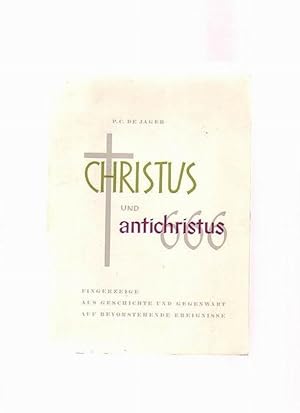 Christus und Antichristus - Fingerzeige aus Geschichte und Gegenwart auf bevorstehende Ereignisse
