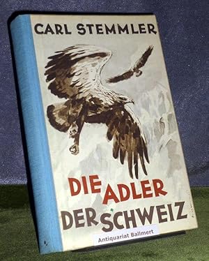 Bild des Verkufers fr Die Adler der Schweiz. Steinadler, Fischadler, Schlangenadler. zum Verkauf von Antiquariat Ballmert