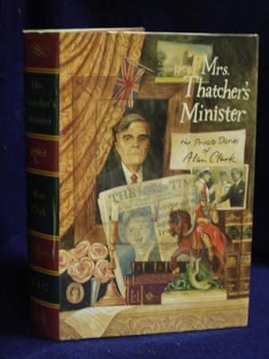 Seller image for Mrs. Thatcher's Minister: the private diaries of Alan Clark for sale by Gil's Book Loft