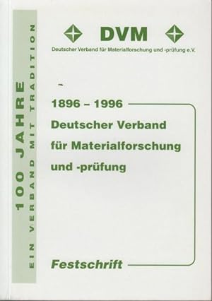 100 Jahre DVM Materialforschung und -prüfung als Grundlage innovativer Produktentwicklungen: 1896...