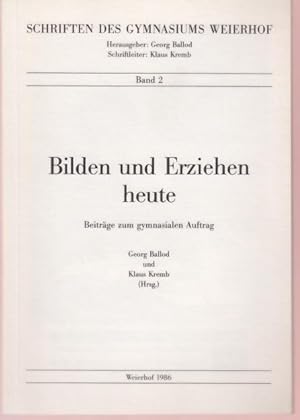 Bilden und Erziehen heute: Beiträge zum gymnasialen Auftrag - Ballod, Georg (Hrsg)