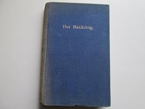 Seller image for Der Raxk nig : Roman aus d. Bergwelt. for sale by Goldstone Rare Books