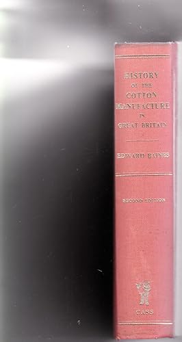 Immagine del venditore per History of the Cotton Manufacture in Great Britain, with a notice of its early history in the East, in all the quarters of the globe, a description of the great mechanical inventions, which have caused its unexampled extension in Britain & . venduto da SAVERY BOOKS