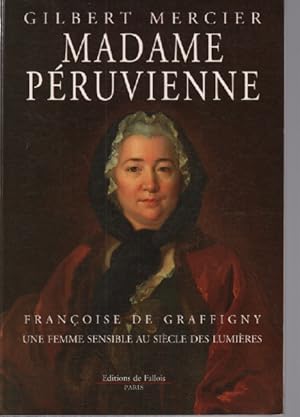 Madame Péruvienne : Françoise de Graffigny une femme sensible au siècle des Lumières