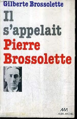 Image du vendeur pour IL S'APPELAIT PIERRE BROSSOLETTE. mis en vente par Le-Livre