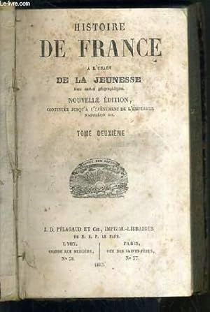 Image du vendeur pour HISTOIRE DE FRANCE A L'USAGE DE LA JEUNESSE - NOUVELLE EDITION CONTINUEE JUSQU'A L'AVENEMENT DE L'EMPEREUR NAPOLEON III - TOME DEUXIEME - CARTES GEOGRAPHIQUES ABSENTES. mis en vente par Le-Livre