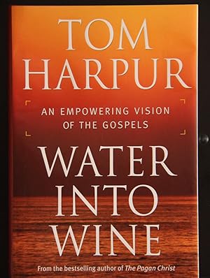 Imagen del vendedor de Water Into Wine: An Empowering Vision of the Gospels a la venta por Mad Hatter Bookstore
