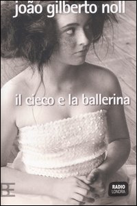 Bild des Verkufers fr Il cieco e la ballerina zum Verkauf von Libro Co. Italia Srl