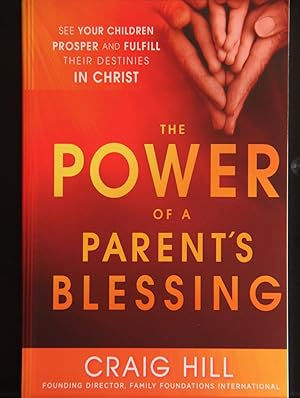 Seller image for The Power of a Parent's Blessing: See Your Children Prosper and Fulfill Their Destinies in Christ for sale by Mad Hatter Bookstore