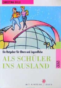 Als Schüler ins Ausland. Ein Ratgeber für Eltern und Jugendliche.