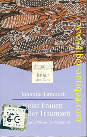 Weise Frauen aus der Traumzeit - Das geheime Wissen der Aborigines Aus dem Amerikanischen von Mar...