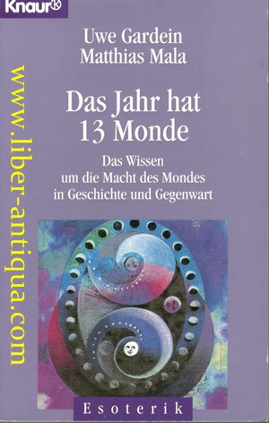 Das Jahr hat 13 Monde - Das Wissen um die Macht des Mondes in Geschichte und Gegenwart