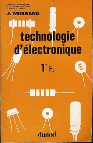 Technologie d'électronique 1ère F2. préparation au Baccalauréat de technicien en électrotechnique...