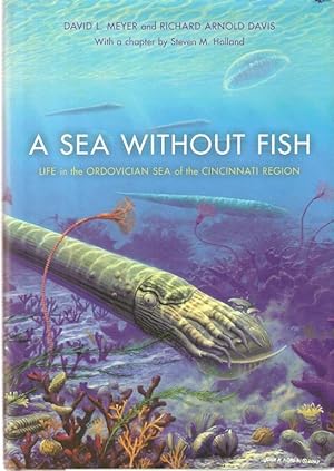 Immagine del venditore per A Sea Without Fish : Life in the Ordovician Sea of the Cincinnati Region. With a chapter by Steven M. Holland. venduto da City Basement Books