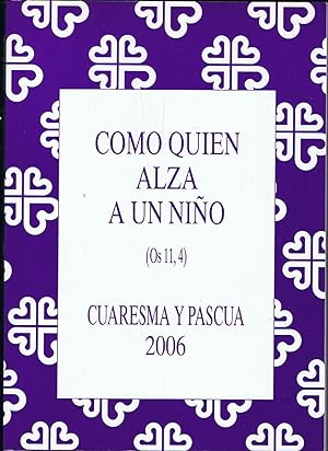 Imagen del vendedor de COMO QUIEN ALZA A UN NIO (Os 11, 4) Cuaresma y Pascua. a la venta por Librera Torren de Rueda