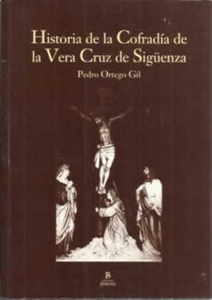 Seller image for Historia de la Cofrada de la Vera Cruz de Sigenza for sale by Librera Cajn Desastre