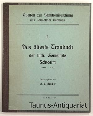 I. Das älteste Traubuch der luth. Gemeinde Schwelm (1654-1670) [Quellen zur Familienforschung aus...