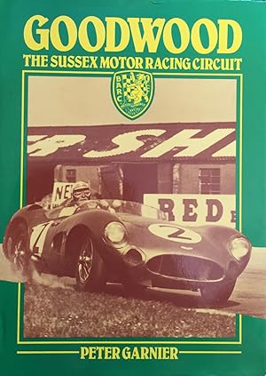 Imagen del vendedor de Goodwood: The Sussex Motor Racing Circuit a la venta por Juniper Books