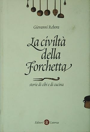 La civiltà della forchetta Storie di cibi e di cucina