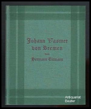 Johann Vasmer von Bremen. Eine Geschichte aus der Vergangenheit einer Hansastadt. Dem deutschen V...