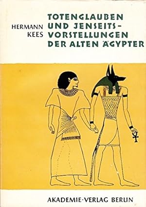 Totenglauben und Jenseitsvorstellungen der alten Ägypter. Grundlagen und Entwicklung bis zum Ende...