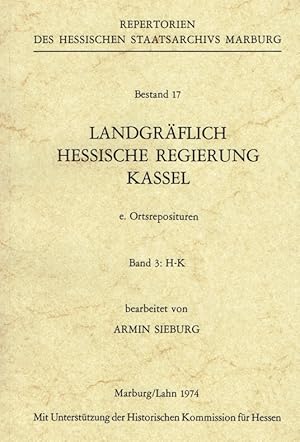 Seller image for Landgrflich Hessische Regierung Kassel ; e. Ortsreposituren, Band 3. H - K / bearb. von Armin Sieburg. Repertorien des Hessischen Staatsarchivs Marburg, Bestand 17. for sale by Antiquariat Bernhardt