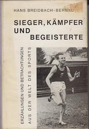 Bild des Verkufers fr Sieger, Kmpfer und Begeisterte - Erzhlungen und Betrachtungen aus der Welt des Sports - zum Verkauf von Allguer Online Antiquariat