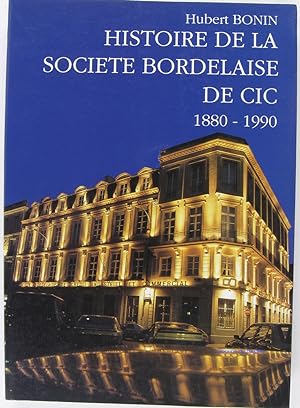 Seller image for Histoire de la Socit Bordelaise de CIC 1880-1990 for sale by Librairie du Bassin