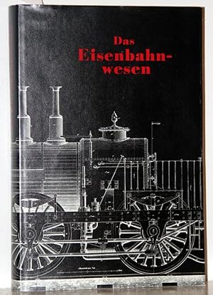 Das Eisenbahnwesen oder Abbildungen und Beschreibungen von den vorzüglichsten Dampf-, Munitions-,...