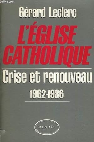 Seller image for L EGLISE CATHOLIQUE - CRISE ET RENOUVEAU 1962 - 1986 for sale by Le-Livre