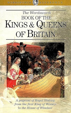 The Wordsworth Book Of The Kings & Queens Of Britain :