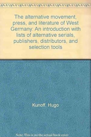 The Alternative Movement, Press, and Literature of West Germany. An introduction with lists of al...