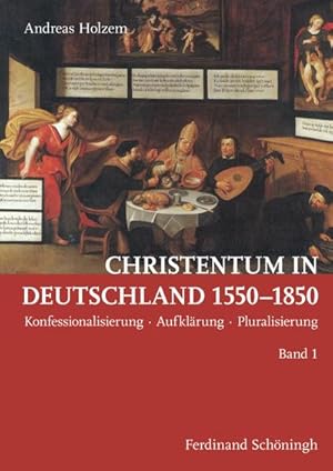 Bild des Verkufers fr Christentum in Deutschland 1550-1850 : Konfessionalisierung - Aufklrung - Pluralisierung zum Verkauf von AHA-BUCH GmbH