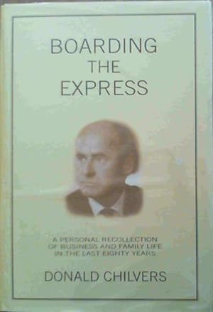 Image du vendeur pour Boarding the Express - A personal recollection of business and family life in the last eighty years mis en vente par Chapter 1