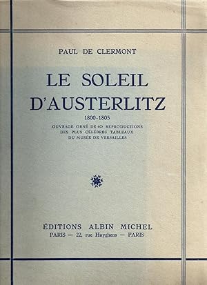 Imagen del vendedor de Le Soleil d'Austerlitz 1800 - 1805 : Ouvrage orn de 40 reproductions des plus clbres tableaux du Muse de Versailles a la venta por MAGICBOOKS