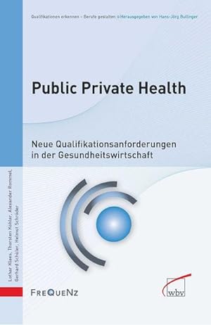 Bild des Verkufers fr Public Private Health: Neue Qualifikationsanforderungen in der Gesundheitswirtschaft (Qualifikationen erkennen - Berufe gestalten) : Neue Qualifikationsanforderungen in der Gesundheitswirtschaft zum Verkauf von AHA-BUCH