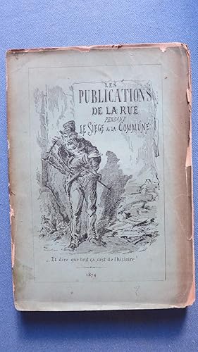 Imagen del vendedor de Les Publications de la Rue pendant le Sige et la Commune. Satyres-Canards-Complaintes-Chansons-Placards et pamphlets. Bibliographie pittoresque et anecdotique. a la venta por PARIS-LIBRIS