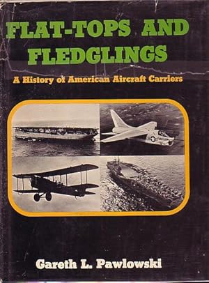 Image du vendeur pour FLAT-TOPS AND FLEDGLINGS - A History of American Aircraft Carriers mis en vente par Jean-Louis Boglio Maritime Books