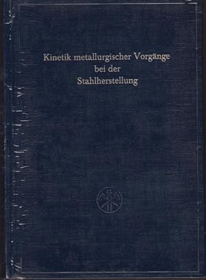 Kinetik metallurgischer Vorgänge bei der Stahlherstellung - Beitr. z. Internat. Tagung vom 12. - ...