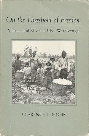 On the Threshold of Freedom: Masters and Slaves in Civil War Georgia