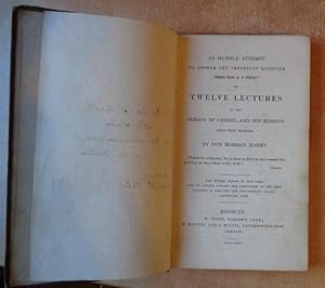 An Humble Attempt to Answer the Important Question 'What think ye of Christ?' or, Twelve Lectures...