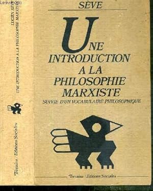 Bild des Verkufers fr UNE INTRODUCTION A LA PHILOSOPHIE MARXISTE SUIVIE D'UN VOCABULAIRE PHILOSOPHIQUE zum Verkauf von Le-Livre