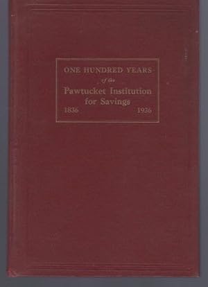 One Hundred Years of the Pawtucket Institution for Savings 1836-1936 by Pawtucket Institution for...