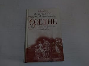 Bild des Verkufers fr Er sprach viel und trank nicht wenig - Goethe : wie berhmte Zeitgenossen ihn erlebten. zum Verkauf von Der-Philo-soph