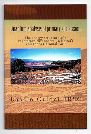 Seller image for Quantum analysis of primary succession: The energy structure of a vegetation chronosere in Hawai'i Vocanoes National Park for sale by Attic Books (ABAC, ILAB)